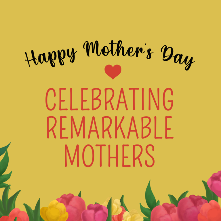 Celebrating the Remarkable Mothers Among Us